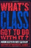 Whats Class Got to Do With It?: American Society in the Twenty-First Century