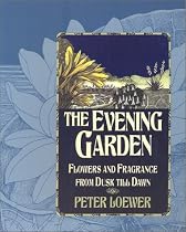 The Evening Garden: Flowers and Fragrance from Dusk Till Dawn