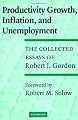 Productivity Growth, Inflation, and Unemployment: The Collected Essays of Robert J. Gordon