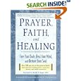 Prayer, Faith, and Healing: Cure Your Body, Heal Your Mind, and Restore Your Soul by Kenneth Winston Caine, Brian Paul Kaufman, and Bernie S. Siegel