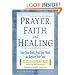 Prayer, Faith, and Healing: Cure Your Body, Heal Your Mind, and Restore Your Soul