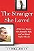 The Stranger She Loved: A Mormon Doctor, His Beautiful Wife, and an Almost Perfect Murder