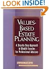 Values-Based Estate Planning: A Step-by-Step Approach to Wealth Transfer for Professional Advisors