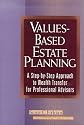 Values-Based Estate Planning: A Step-by-Step Approach to Wealth Transfer for Professional Advisors
