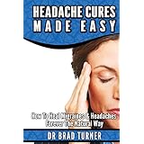 headache cures made easy how to heal migraines  headaches forever the natural way
