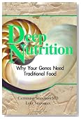 Deep Nutrition: Why Your Genes Need Traditional Food