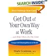 Get Out of Your Own Way at Work... and Help Others Do the Same: Conquering Self-Defeating Behavior on the Job