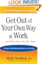 Get Out of Your Own Way at Work... and Help Others Do the Same : Conquering Self-Defeating Behavior on the Job