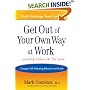 Get Out of Your Own Way at Work... and Help Others Do the Same : Conquering Self-Defeating Behavior on the Job