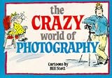 The Crazy World of Photography (Crazy World Ser)