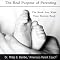 The Real Purpose of Parenting: The Book You Wish Your Parents Read