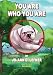 You Are Who You Are