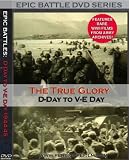 The True Glory  D-Day to V-E Day