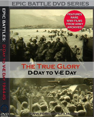 The True Glory  D-Day to V-E Day