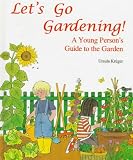 Lets Go Gardening: A Young Persons Guide to the Garden