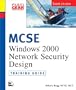MCSE Windows 2000 Network Security Design: Training Guide Exam 70-220 (with CD-ROM)