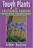 Tough Plants for California Gardens: Low Care, No Care, Tried and True Winners (Tough Plants)