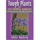 Click here to buy Tough Plants for California Gardens: Low Care, No Care, Tried and True Winners (Tough... by  Felder Rushing.