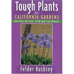 Tough Plants for California Gardens: Low Care, No Care, Tried and True Winners