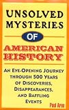Books : Unsolved Mysteries of American History: An Eye-Opening Journey Through 500 Years of Discoveries, Disappearances, and Baffling Events