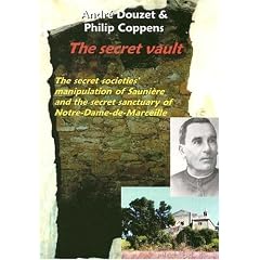 The Secret Vault: The Secret Societies' Manipulation of Sauniere And the Secret Sanctuary of Notre-Dame-de-Marceille