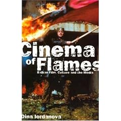Cinema of Flames: Balkan Film, Culture and the Media