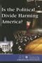 Is the Political Divide Harming America? (At Issue Series)