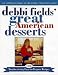 Debbi Fields' Great American Desserts: 100 Mouthwatering, Easy-To-Prepare Recipes