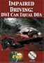 Impaired Driving: DWI Can Equal DOA DVD