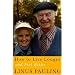 How to Live Longer And Feel Better