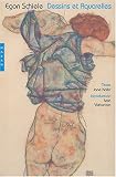 Egon Schiele. Dessins et aquarelles