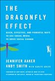 The Dragonfly Effect: Quick, Effective, and Powerful Ways To Use Social Media to Drive Social Change