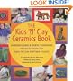 The Kids 'N' Clay Ceramics Book