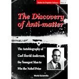 The Discovery of Anti-Matter: The Autobiography of Carl David Anderson, the Youngest Man to Win the Nobel Prize (Series in Popular Science , Vol 2)