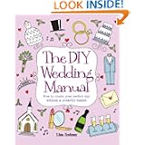 The DIY Wedding Manual: How to Create Your Perfect Day without a Celebrity Budget'