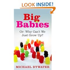 Big Babies: Or: Why Can't We Just Grow Up?