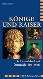 Könige und Kaiser in Deutschland und Österreich (800 - 1918)