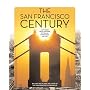 The San Francisco Century: A City Rises from the Ruins of the 1906 Earthquake and Fire