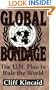 Global Bondage: The U.N. Plan to Rule the World