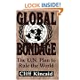 Global Bondage: The U.N. Plan to Rule the World
