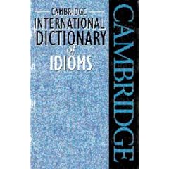 Cambridge International Dictionary of Idioms