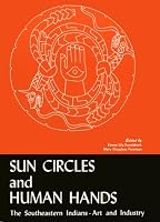 Sun Circles and Human Hands : The Southeastern Indians Art and Industries