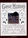Grave History: A Guidebook to Citizens' Cemetery, Prescott, Arizona