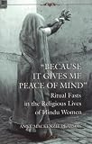 "Because It Gives Me Peace of Mind": Ritual Fasts in the Religious Lives of Hindu Women (Mcgill Studies in the History of Religions)
