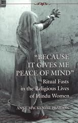"Because It Gives Me Peace of Mind": Ritual Fasts in the Religious Lives of Hindu Women (Mcgill Studies in the History of Religions)