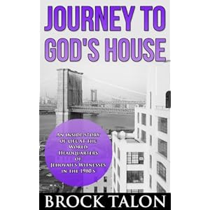 Journey to God's House: An inside story of life at the World Headquarters of Jehovah's Witnesses in the 1980s