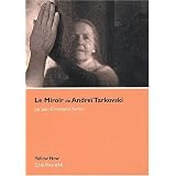 Le Miroir de Andre� Tarkovski : Le drame d'Erospar Jean-Christophe Ferrari