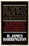 Business Process Improvement: The Breakthrough Strategy for Total Quality, Productivity, and Competitiveness