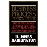 Business Process Improvement: The Breakthrough Strategy for Total Quality, Productivity, and Competitiveness