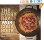 The Everyday Wok Cookbook: Simple and Satisfying Recipes for the Most Versatile Pan in Your Kitchen